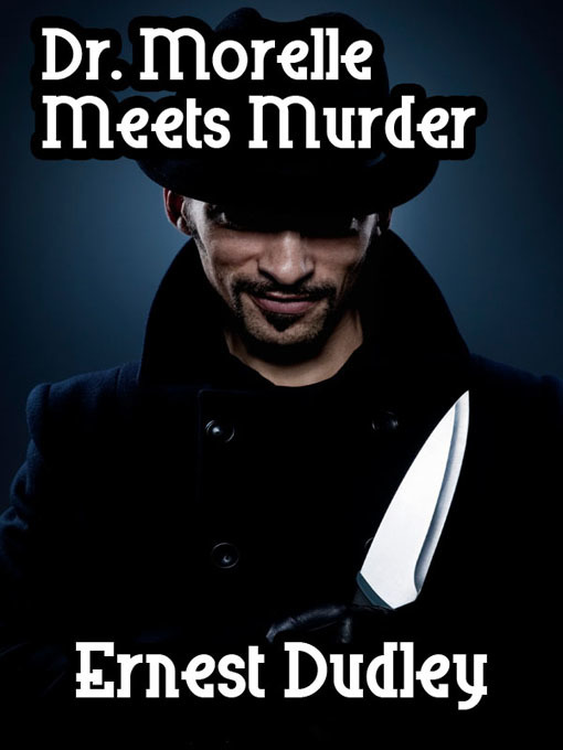Title details for Dr. Morelle Meets Murder by Ernest Dudley - Available